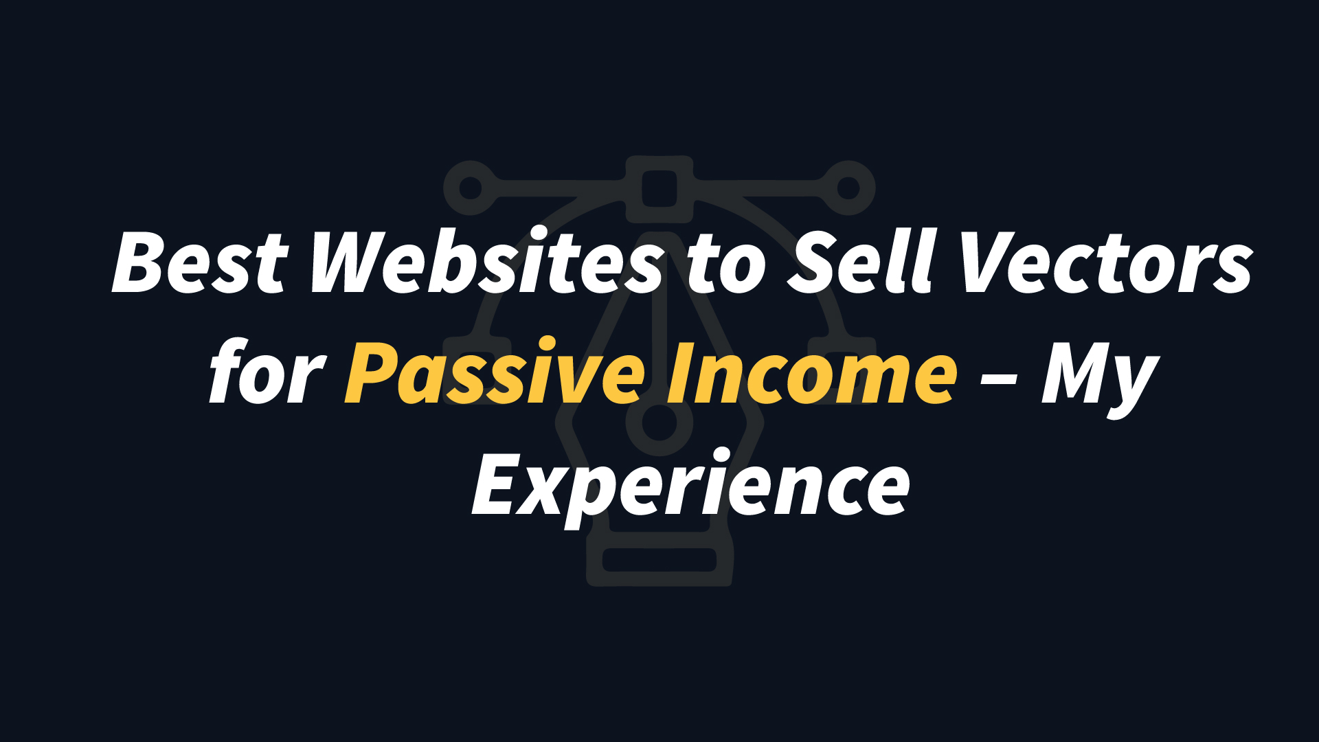 Best Websites to Sell Vectors for Passive Income – My Experience