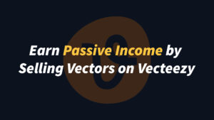 Earn Passive Income by Selling Vectors on Vecteezy